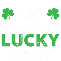 Are You Even Lucky Bro? St Patricks Day Cool Gift T-Shirt