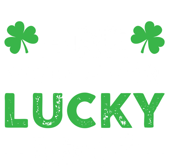 Are You Even Lucky Bro? St Patricks Day Cool Gift T-Shirt