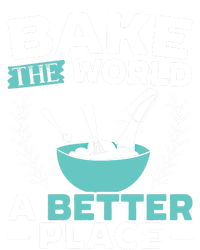 Bake The World A Better Place Bakers Baking Gift T-Shirt