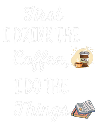 Funny First I Drink The Coffee Then I Do The Things Saying T-Shirt