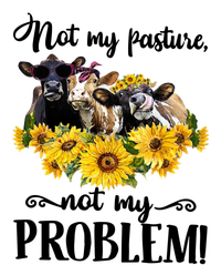 Cow Sunflowers Not My Pasture Not My Problem T-Shirt