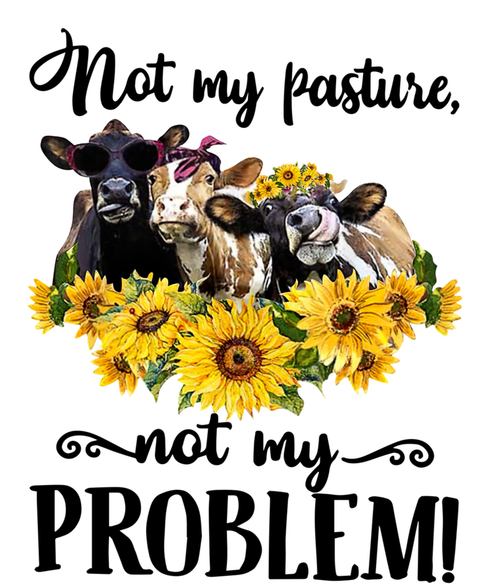 Cow Sunflowers Not My Pasture Not My Problem T-Shirt