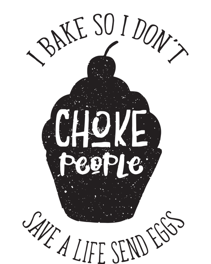 I Bake So I Don't Choke People Save A Life Send Eggs T-Shirt