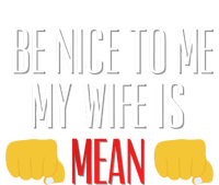 Be Nice To Me My Wife Is Mean Funny Relationship Cool Gift T-Shirt