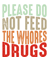 Please Do Not Feed The Whores Drugs Funny Sarcasm Quotes Toddler Fine Jersey T-Shirt