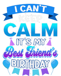 I Cant Keep Calm Its My Best Friend Birthday Bday T-Shirt