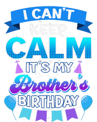 I Cant Keep Calm Its My Brother Birthday Bday T-Shirt