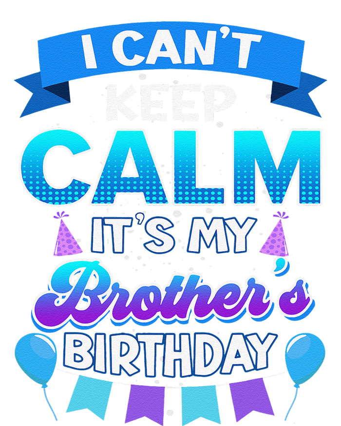 I Cant Keep Calm Its My Brother Birthday Bday T-Shirt