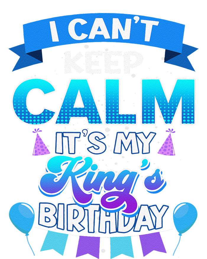 I Cant Keep Calm Its My King Birthday Bday T-Shirt