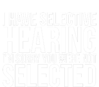 I Have Selective Hearing I'm Sorry You Were Not Selected Funny Sayings Toddler Hoodie