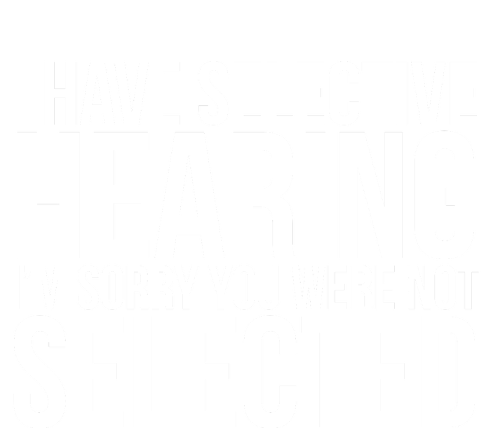 I Have Selective Hearing I'm Sorry You Were Not Selected Funny Sayings Toddler Hoodie