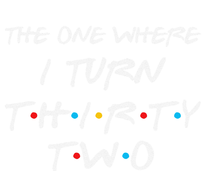 The One Where I Turn Thirty Two 32nd Birthday Gift 90s Retro T-Shirt