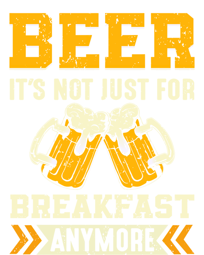 Beer Its Not Just For Breakfast Anymore Gift T-Shirt