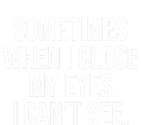 Sometimes I Close My Eyes I Can't See Sarcasm Funny Saying T-Shirt