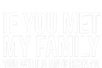 If You Met My Family You Would Understand Funny Sayings Ladies Long Sleeve Shirt