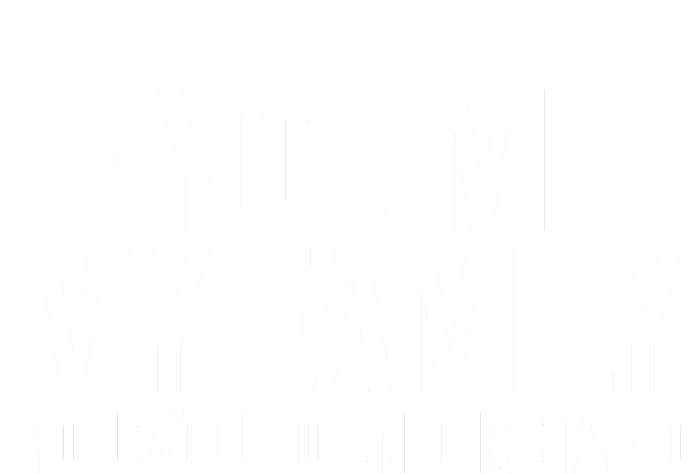 If You Met My Family You Would Understand Funny Sayings Ladies Long Sleeve Shirt