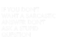 If You Don't Want Sarcastic Answer Don't Ask Stupid Question T-Shirt