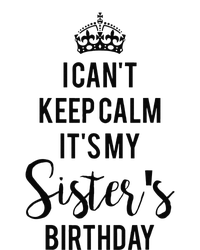 I Can't Keep Calm It's My Sister's Birthday T-Shirt