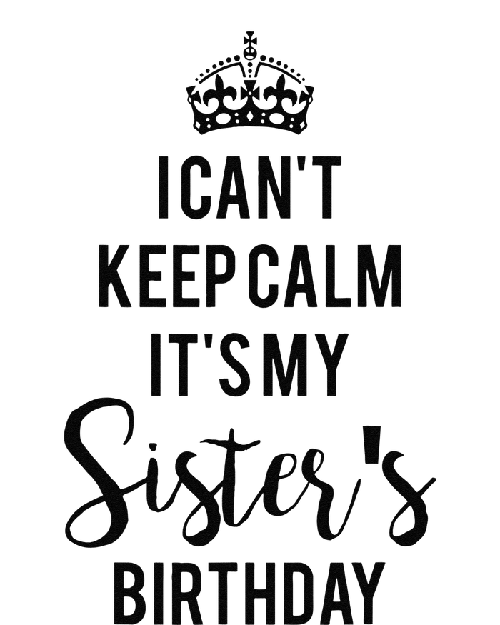 I Can't Keep Calm It's My Sister's Birthday T-Shirt