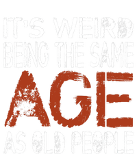 It's Weird Being The Same Age As Old People Retro Sarcastic Women's T-Shirt