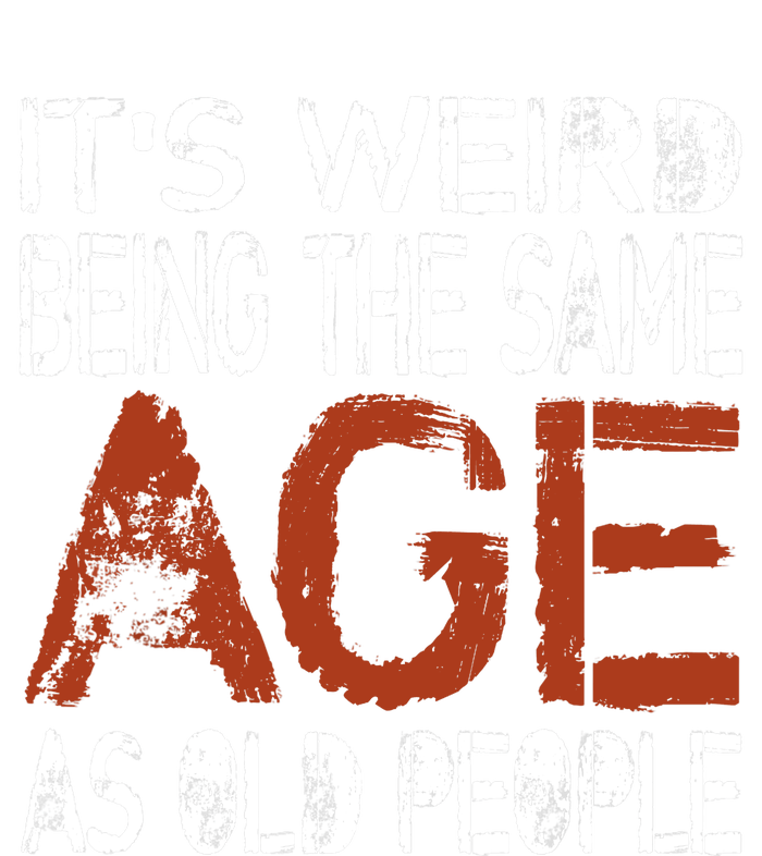 It's Weird Being The Same Age As Old People Retro Sarcastic Women's T-Shirt