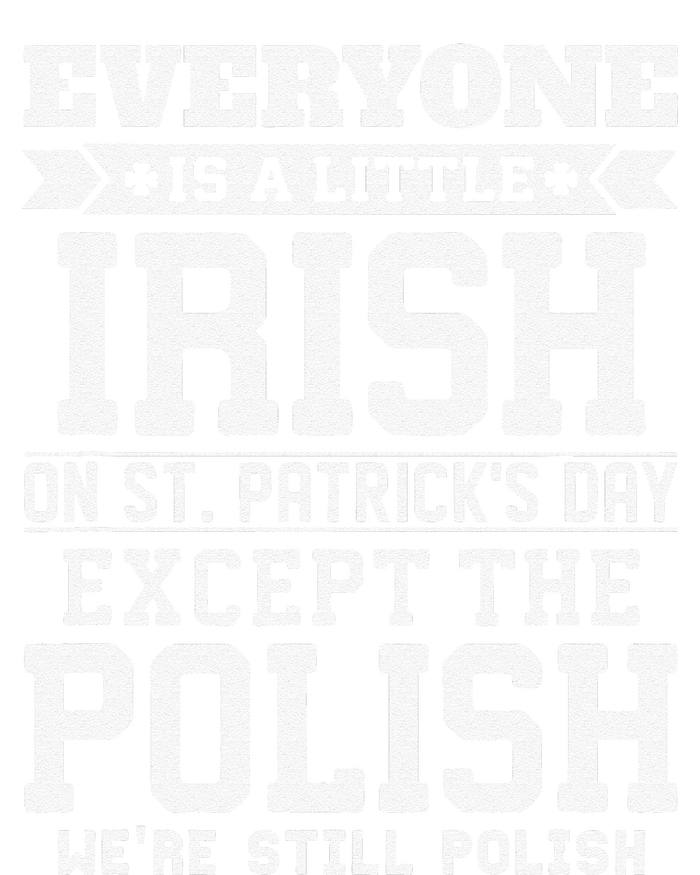 Everyone Is Little Irish On St Patricks Day Except Polish T-Shirt