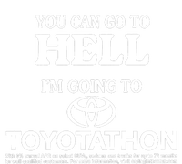 You Can Go To Hell I'm Going To Toyotathon T-Shirt