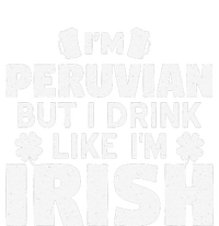 I'm Peruvian But I Drink Like I'm Irish Patrick's Day High Crown Mesh Back Trucker Hat