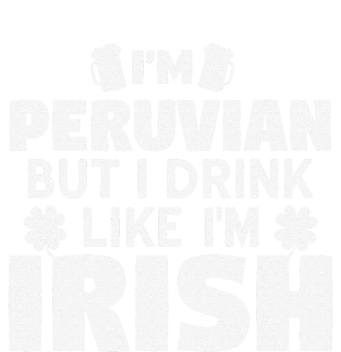 I'm Peruvian But I Drink Like I'm Irish Patrick's Day High Crown Mesh Back Trucker Hat