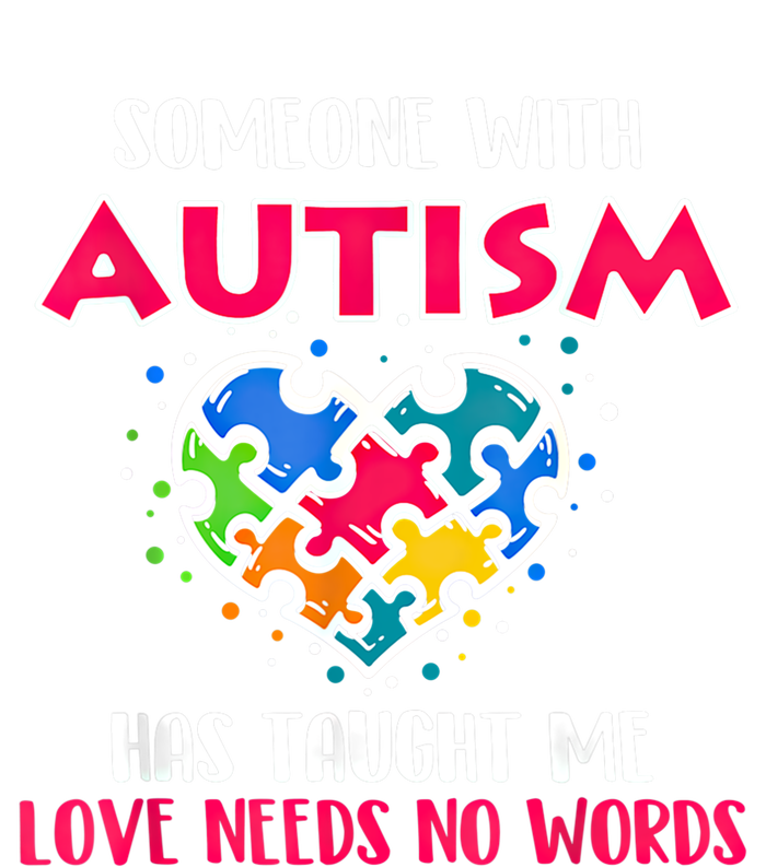 Someone With Autism Has Taught Me Love Needs No Words Cool Gift T-Shirt