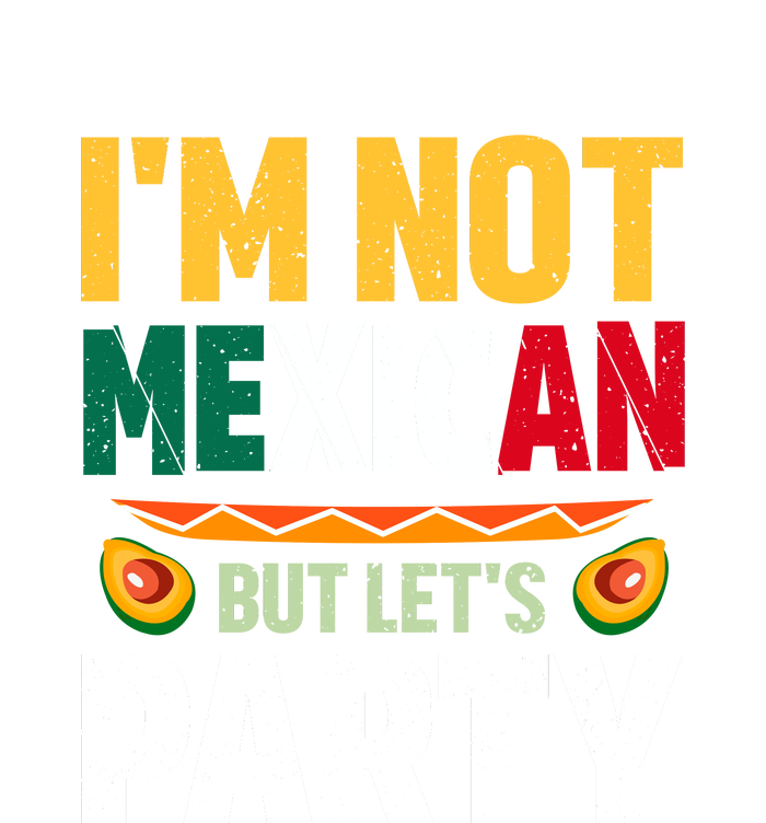 Cinco De Mayo Lets Fiesta I'm Not Mexican But Let's Party T-Shirt