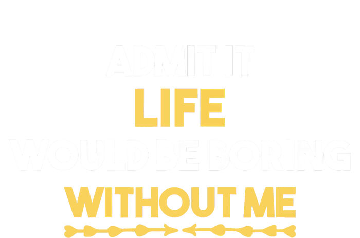 Admit It Life Would Be Boring Without Me Retro Humor Tall Sweatshirt