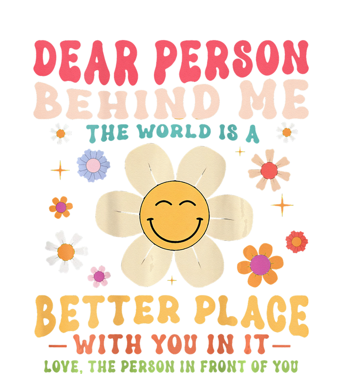 Dear Person Behind Me The World Is A Better Place V-Neck T-Shirt