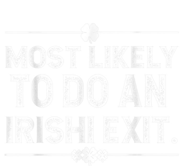 Most Likely To Do An Irish Exit Funny St Patricks Day T-Shirt