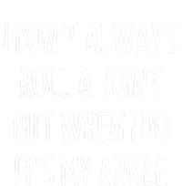 I Don`t Always Roll A Joint, But When I Do It`s My Ankle Offensive Adult Humor Full-Length Apron With Pockets