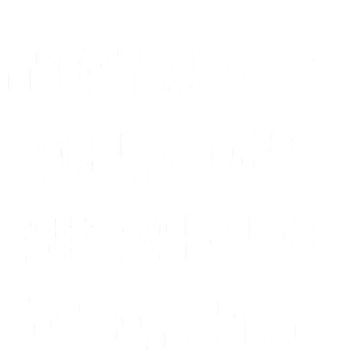 I Don`t Always Roll A Joint, But When I Do It`s My Ankle Offensive Adult Humor Full-Length Apron With Pockets