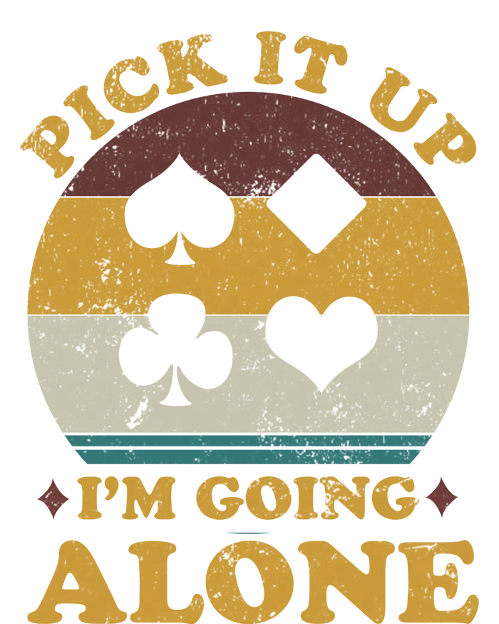 Pick It Up I'm Going Alone Funny Euchre Card Game T-Shirt