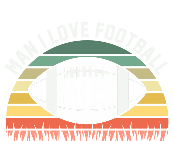 Man I Love Football Milf Funny Gridiron Fantasy Football Fan Gift T-Shirt