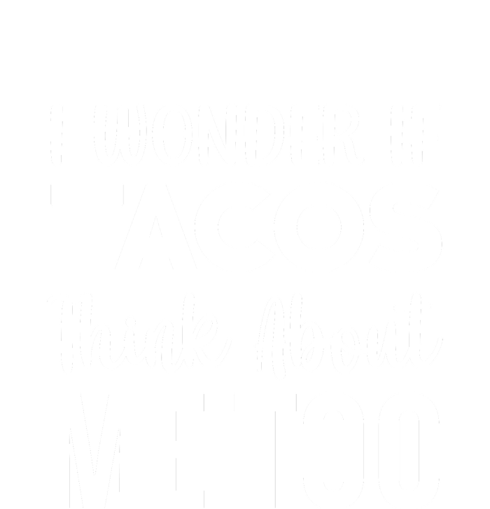 I Wonder If Tacos Think About Me Too Cinco De Mayo Food Lover Tie-Dye Long Sleeve Shirt