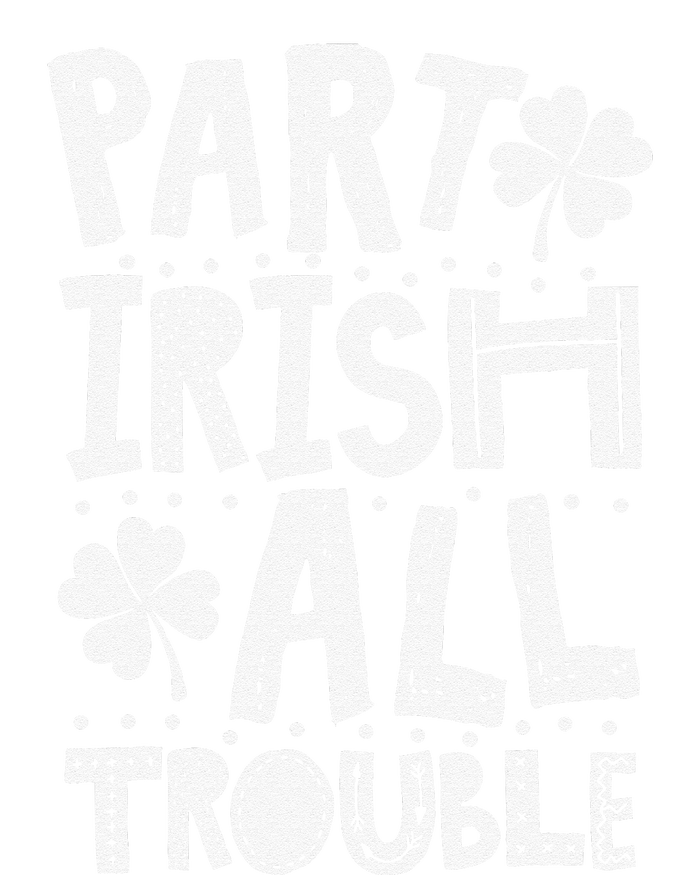 Saint Patrick's Day Part Irish All Trouble Funny T-Shirt