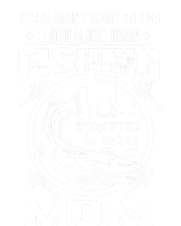 Fishing Mom Gift I Love More Than Fishing Is Being Mom Funny Gift T-Shirt