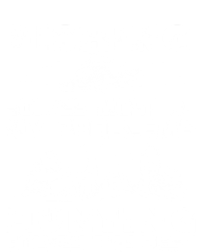 Fishing Solves Most Of My Problems Hunting The Rest Fishing Funny Gift T-Shirt