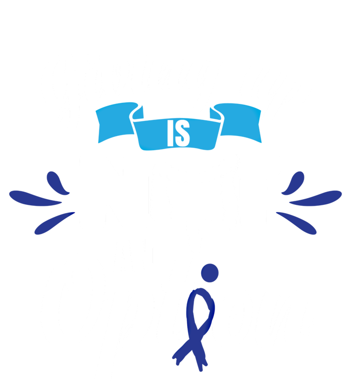 Giving Up Is Not An Option Crc Colon Cancer Awareness Gift Long Sleeve Shirt