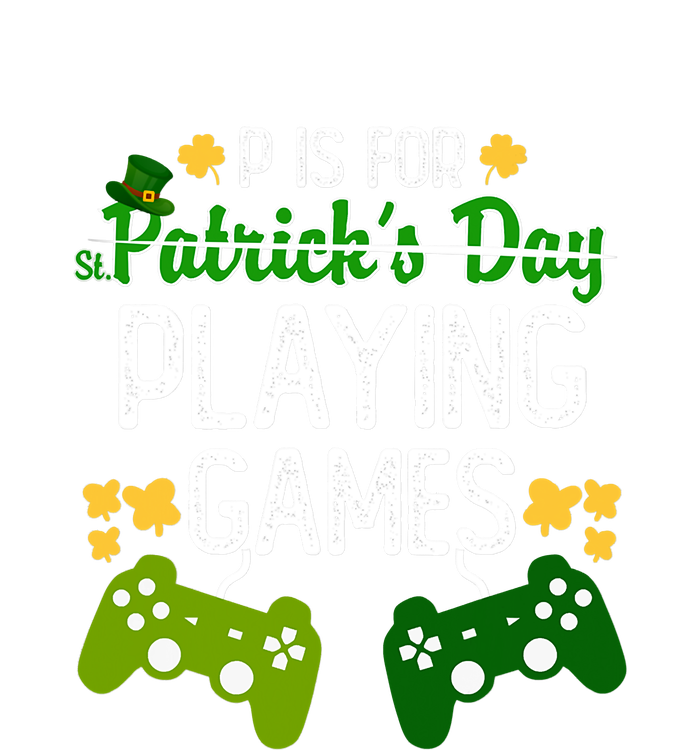 St Patrick's P Is For Playing Games Funny For Gamer Flat Bill Trucker Hat