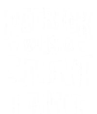 Patrick Was A Saint But I Ain't St Patricks Day Sweatshirt