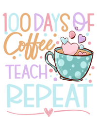 100 Days Of Coffee Teach Repeat 100th Day Of School Teachers Gift T-Shirt