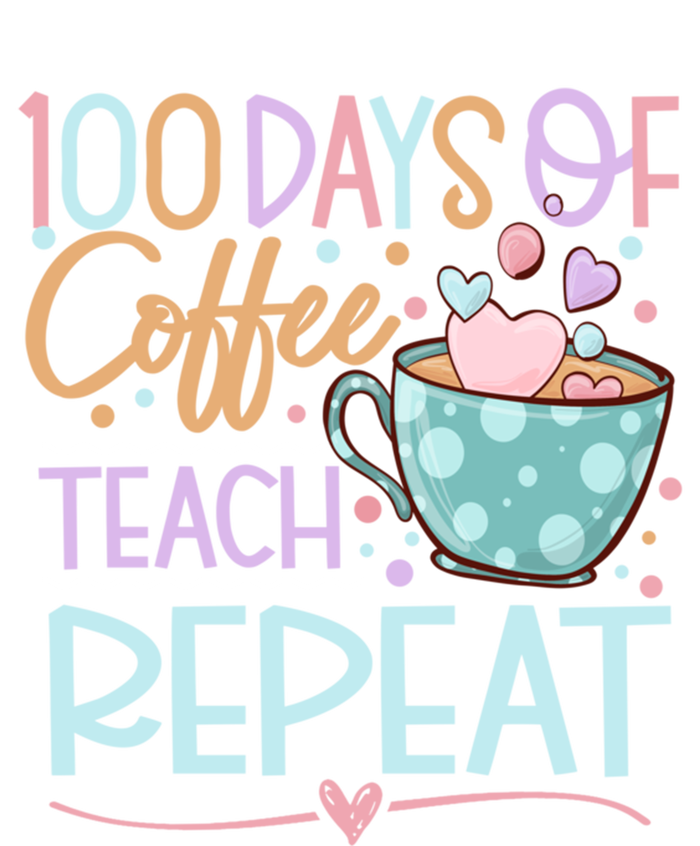 100 Days Of Coffee Teach Repeat 100th Day Of School Teachers Gift T-Shirt