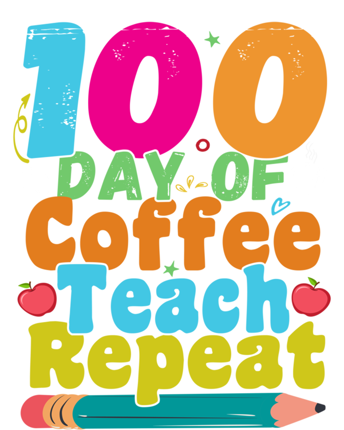 100 Days Of Coffee Teach Repeat 100th Day School Teacher Gift T-Shirt