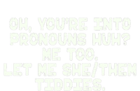 Oh You're Into Pronouns Huh? Me Too, Let Me She/Them Tiddies T-Shirt