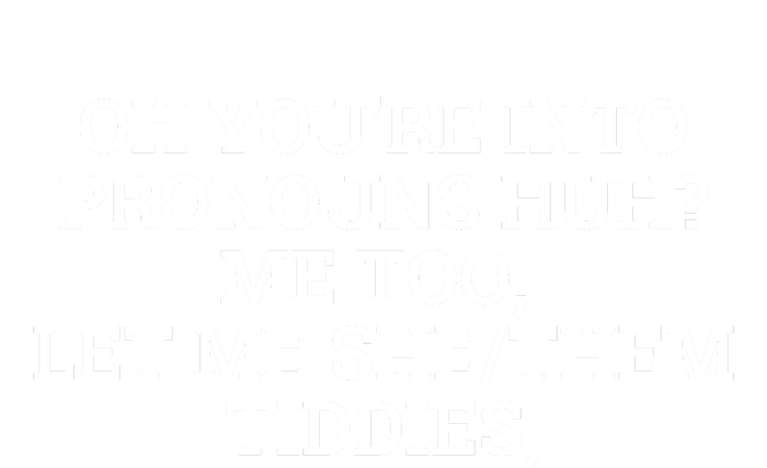 Oh You're Into Pronouns Huh? Me Too, Let Me She/Them Tiddies Grommeted Golf Towel